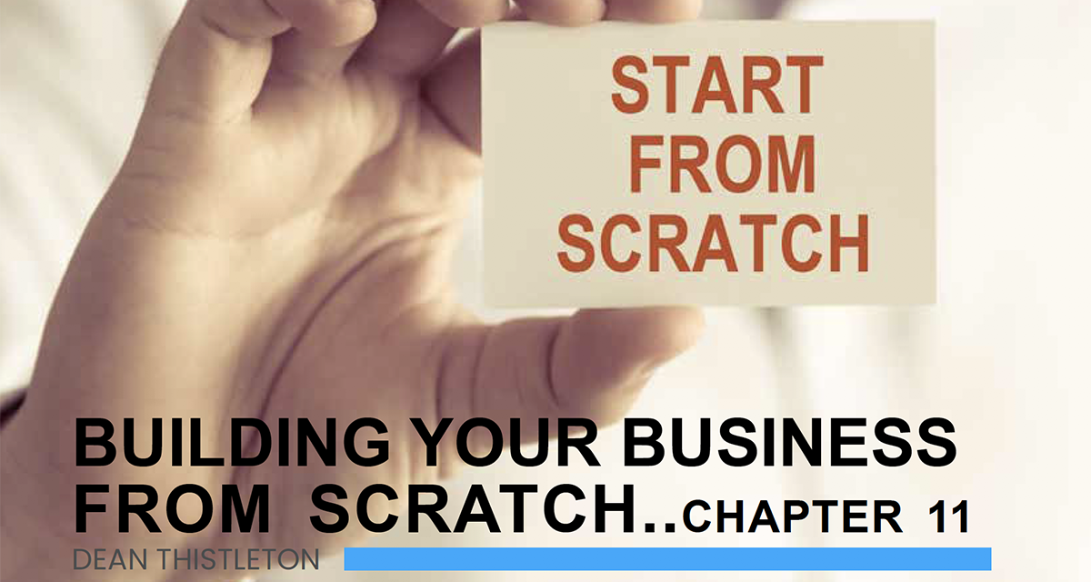 BUILDING A BUSINESS FROM SCRATCH . . . CHAPTER 11