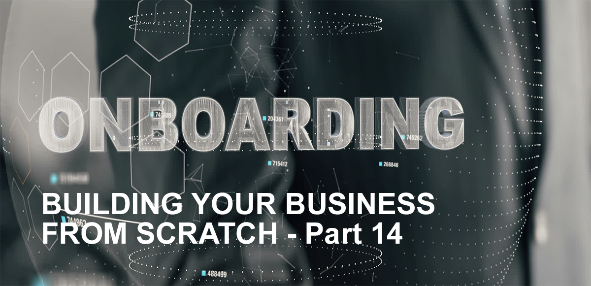 BUILDING A BUSINESS FROM SCRATCH – PART 14